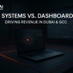 AI Systems vs. Dashboards: Driving Revenue in Dubai & GCC